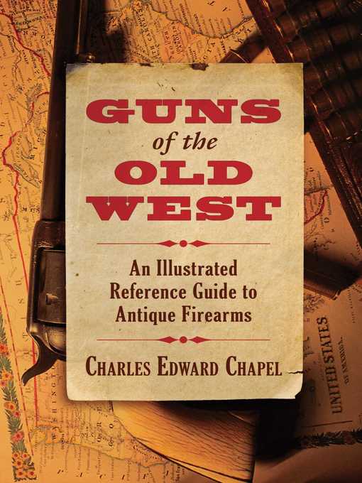 Title details for Guns of the Old West: an Illustrated Reference Guide to Antique Firearms by Charles Edward Chapel - Wait list